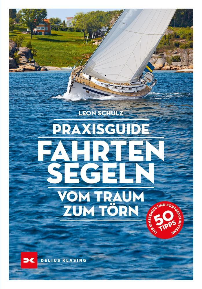 Cover: 9783667122247 | Praxisguide Fahrtensegeln | Vom Traum zum Törn | Leon Schulz | Buch