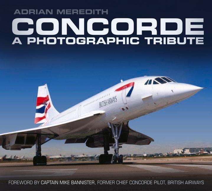 Cover: 9780752493244 | Concorde: A Photographic Tribute: A Photographic Tribute | Meredith