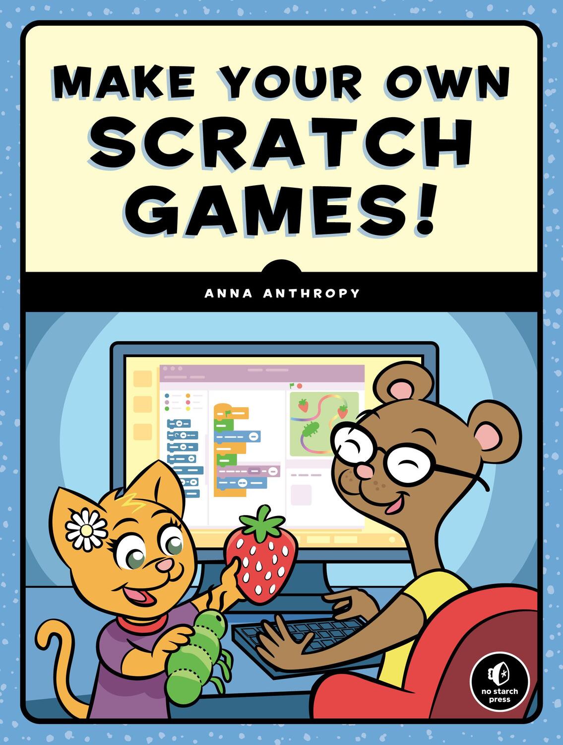 Cover: 9781593279363 | Make Your Own Scratch Games! | Anna Anthropy | Taschenbuch | Englisch