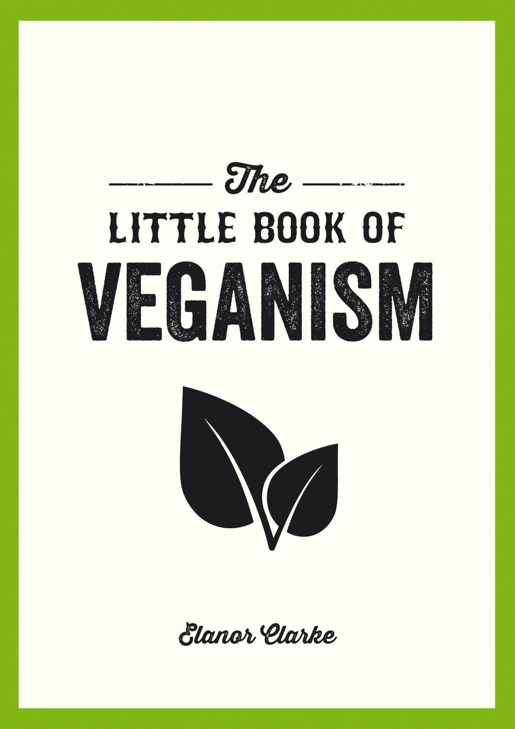Cover: 9781849537599 | The Little Book of Veganism | Elanor Clarke | Taschenbuch | Englisch