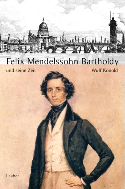 Große Komponisten und ihre Zeit. Felix Mendelssohn Bartholdy und seine Zeit - Konold, Wulf