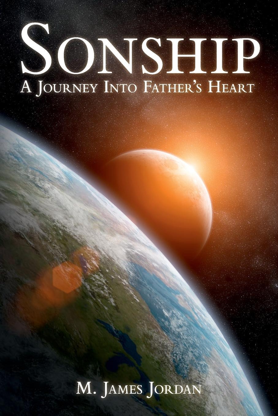 Cover: 9780994101617 | Sonship | A Journey Into Father's Heart | M. James Jordan | Buch