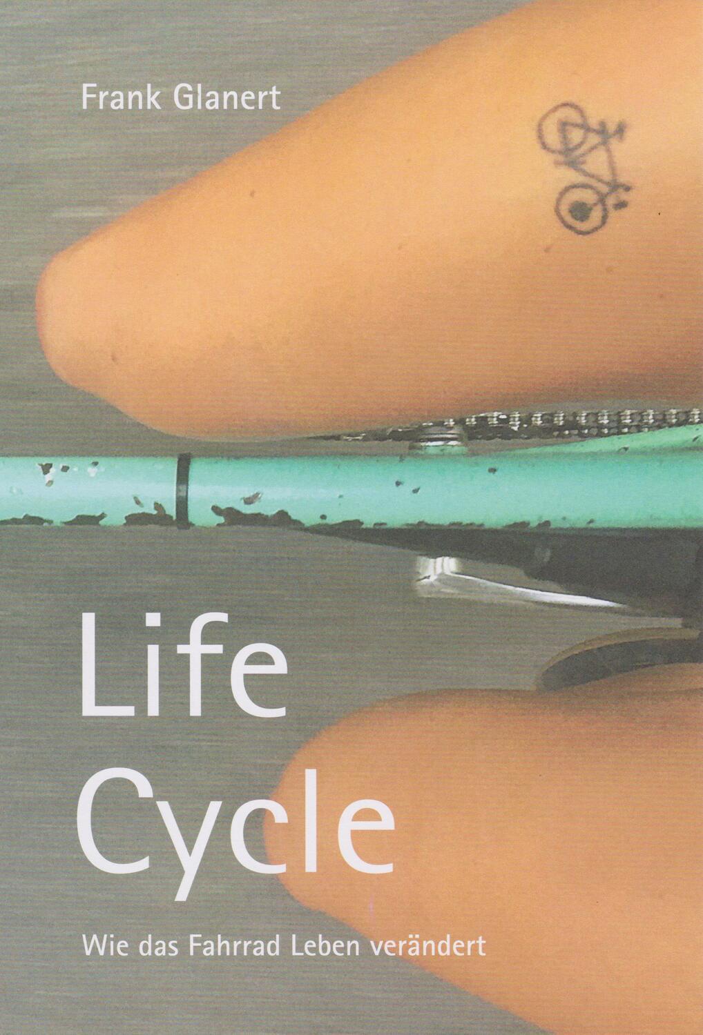 Cover: 9783730819616 | Life Cycle | Wie das Fahrrad Leben verändert | Frank Glanert | Buch