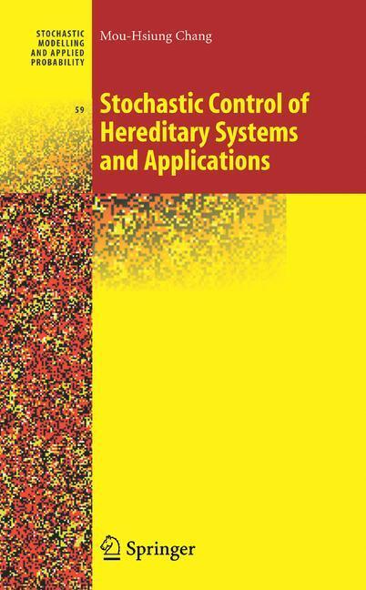Cover: 9780387758053 | Stochastic Control of Hereditary Systems and Applications | Chang