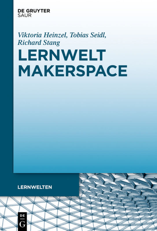 Cover: 9783110662283 | Lernwelt Makerspace | Viktoria Heinzel (u. a.) | Buch | De Gruyter