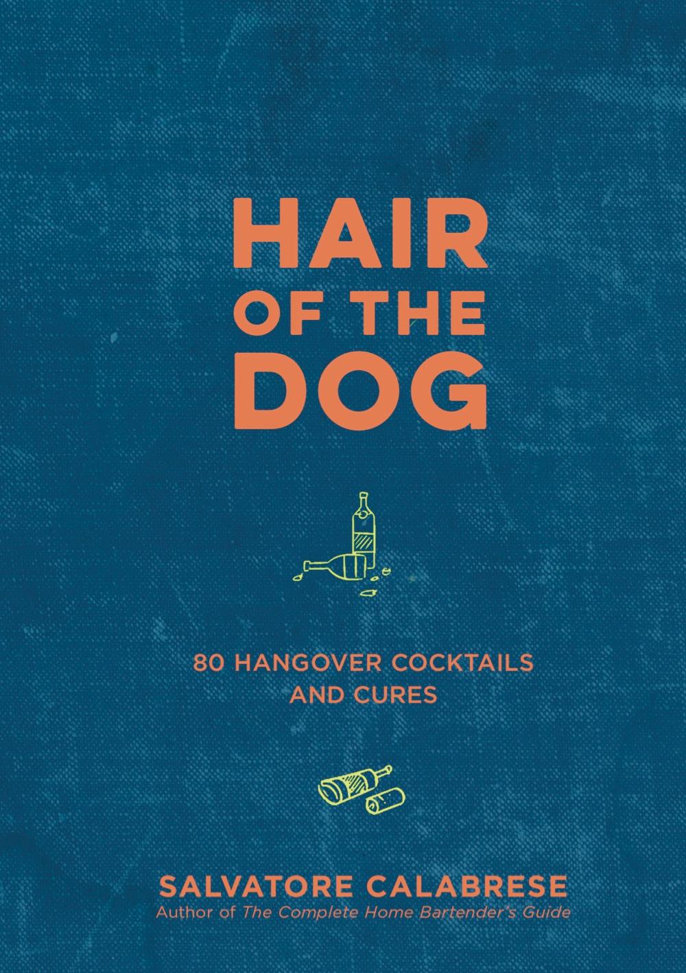 Cover: 9781454934288 | Hair of the Dog | 80 Hangover Cocktails and Cures | Calabrese | Buch