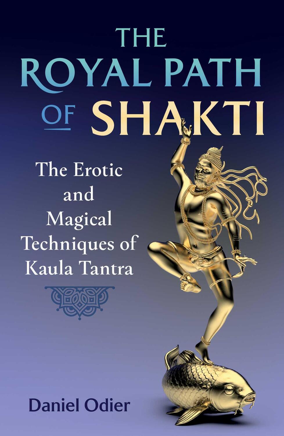 Cover: 9781644117163 | The Royal Path of Shakti | Daniel Odier | Taschenbuch | Englisch