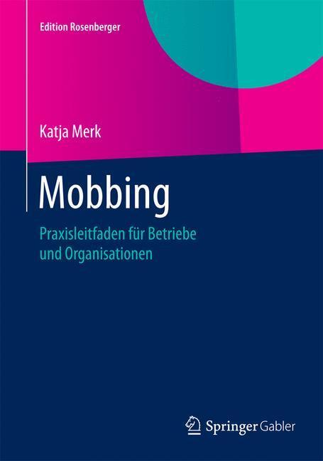Cover: 9783658077990 | Mobbing | Praxisleitfaden für Betriebe und Organisationen | Katja Merk