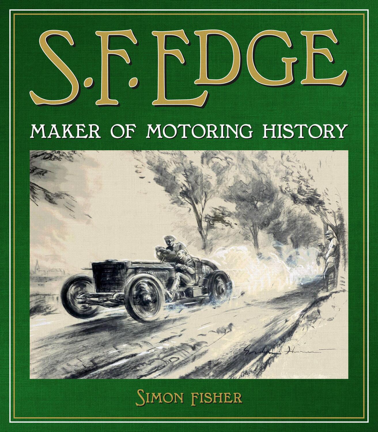 Cover: 9781910505793 | S.F. Edge | Maker of Motoring History | Simon Fisher | Buch | Gebunden