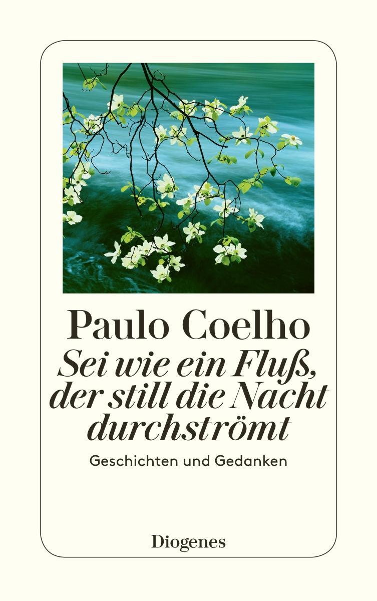 Cover: 9783257237825 | Sei wie ein Fluß, der still die Nacht durchströmt | Paulo Coelho