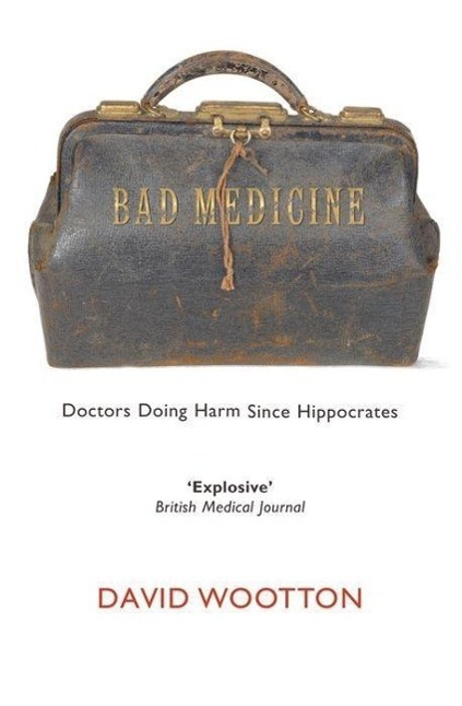 Cover: 9780199212798 | Bad Medicine | Doctors Doing Harm Since Hippocrates | David Wootton