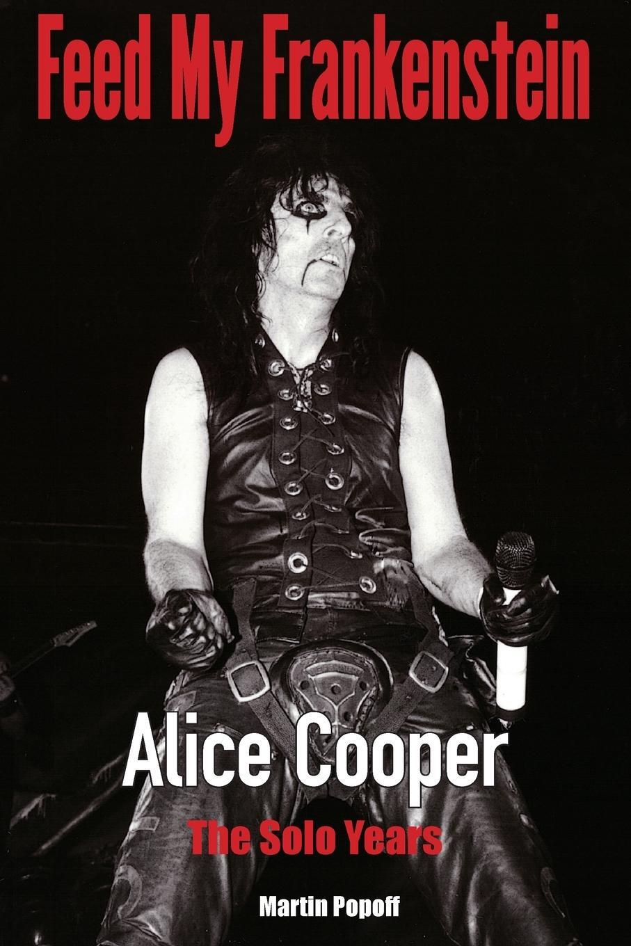 Cover: 9781915246103 | Feed My Frankenstein | Alice Cooper, the Solo Years | Martin Popoff