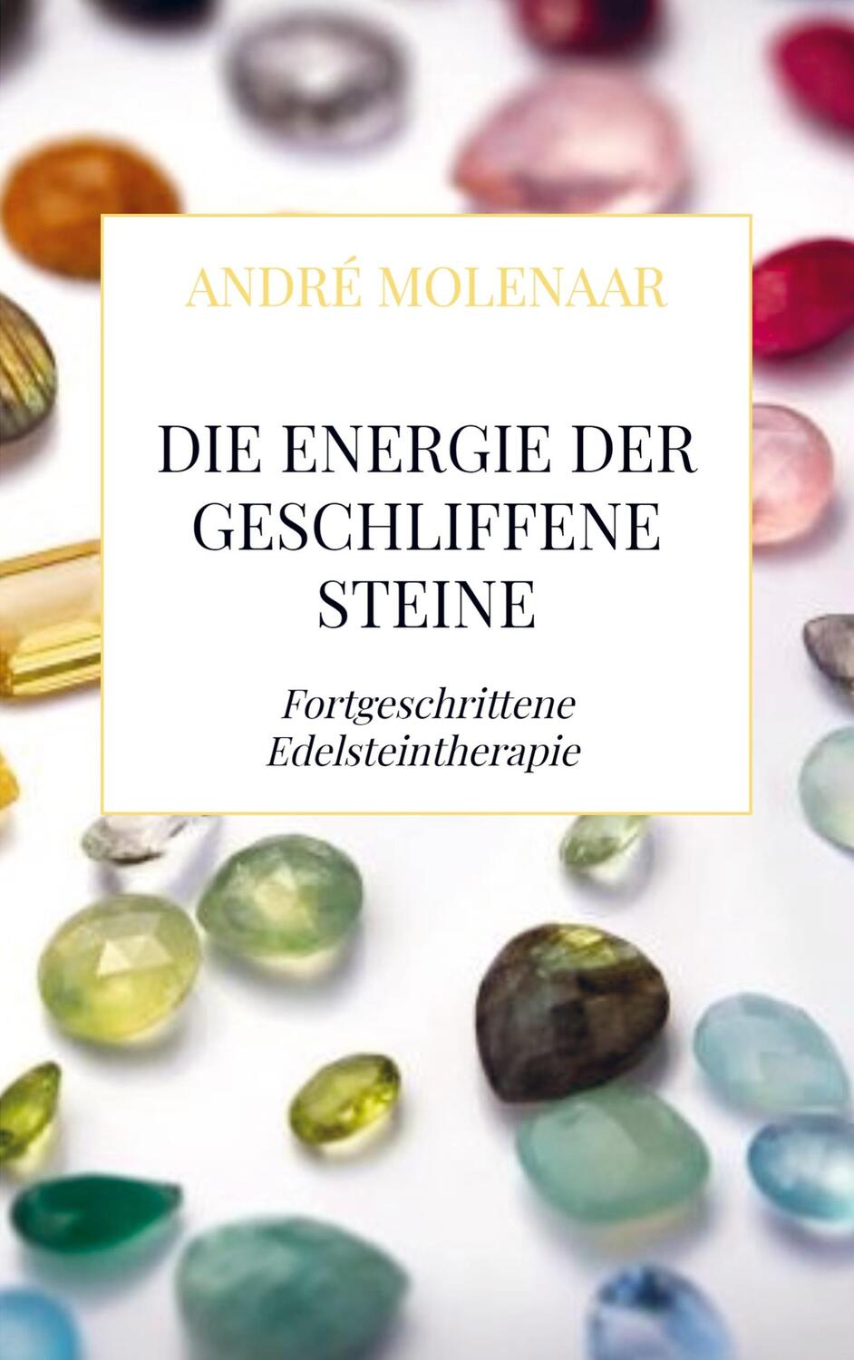 Cover: 9789403637921 | Die Energie der geschliffene Steine | André Molenaar | Taschenbuch
