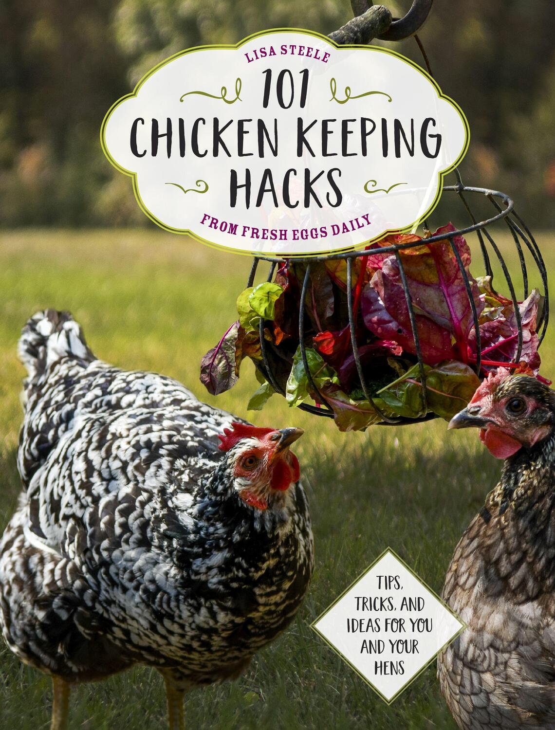 Cover: 9780760360637 | 101 Chicken Keeping Hacks from Fresh Eggs Daily: Tips, Tricks, and...