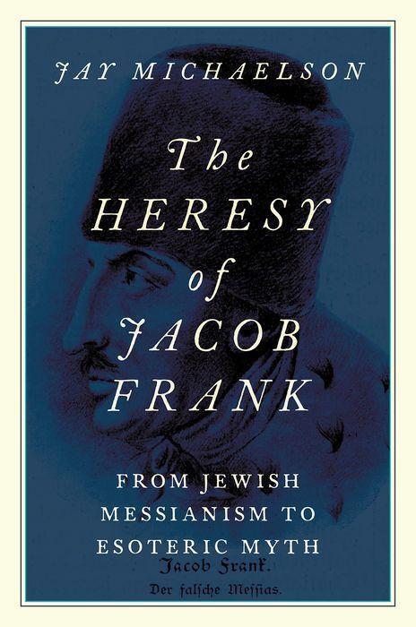 Cover: 9780197651025 | The Heresy of Jacob Frank | From Jewish Messianism to Esoteric Myth