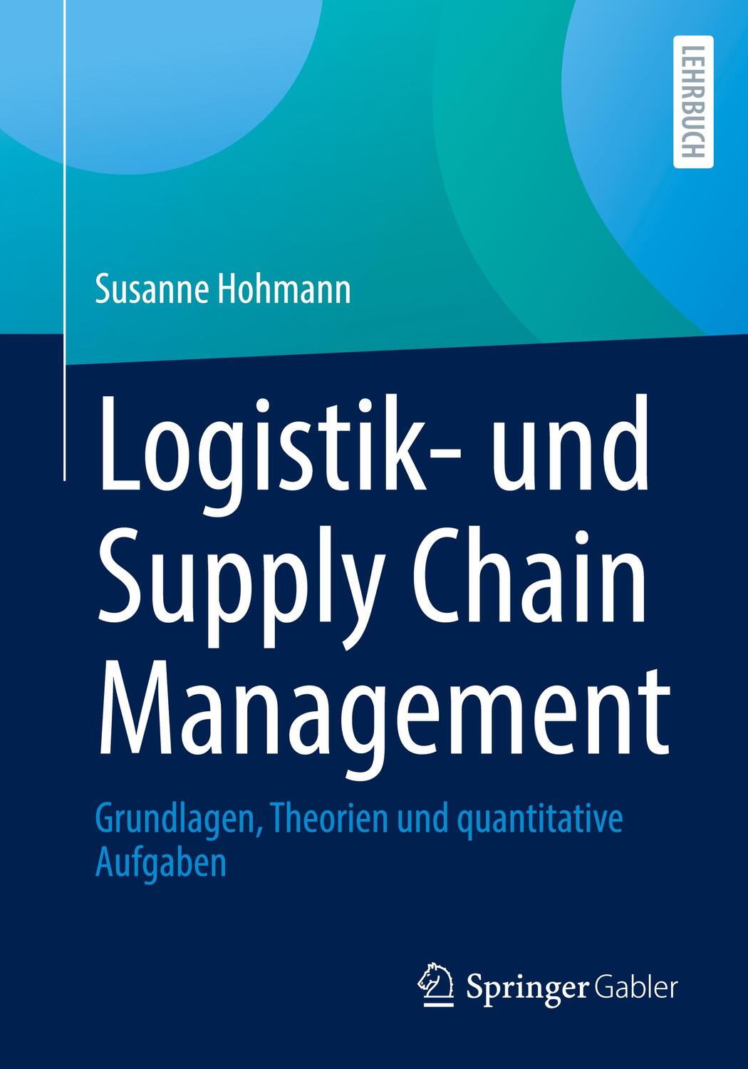 Cover: 9783658136307 | Logistik- und Supply Chain Management | Susanne Hohmann | Taschenbuch