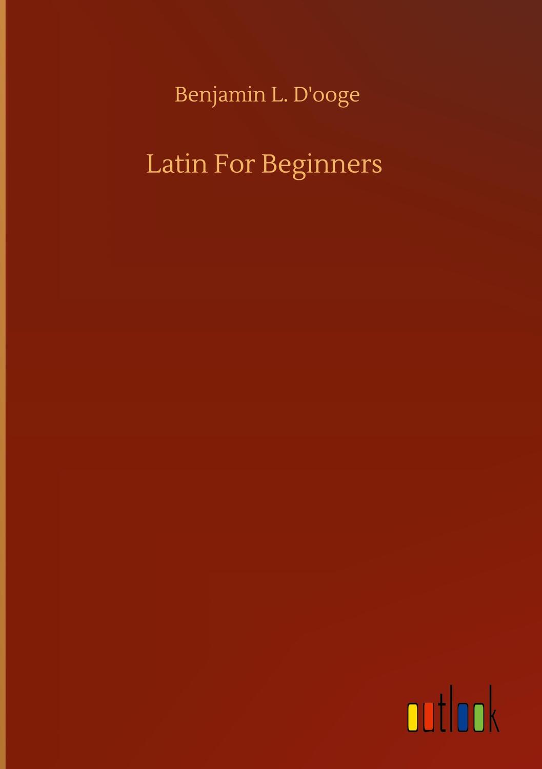 Cover: 9783752365450 | Latin For Beginners | Benjamin L. D'Ooge | Buch | 372 S. | Englisch