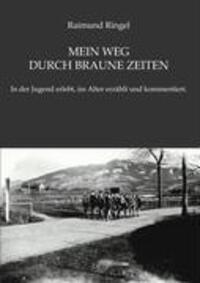 Cover: 9783837016987 | Mein Weg durch braune Zeiten | Raimund Ringel | Taschenbuch | Deutsch