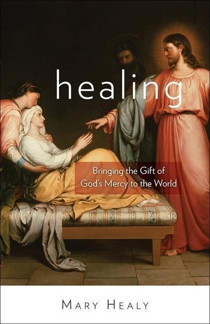 Cover: 9781612788203 | Healing | Bringing the Gift of God's Mercy to the World | Mary Healy