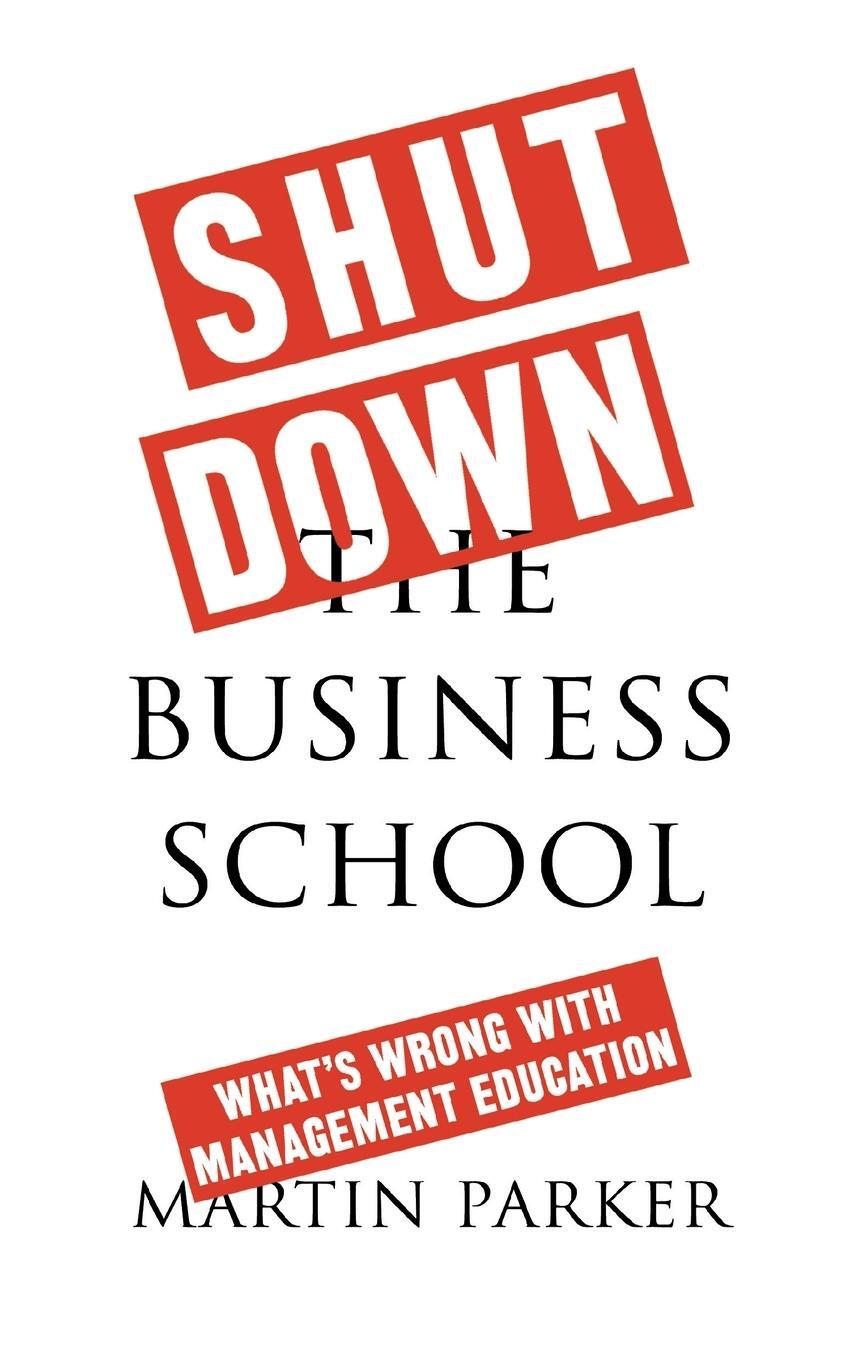 Cover: 9780745399164 | Shut Down the Business School | What's Wrong with Management Education