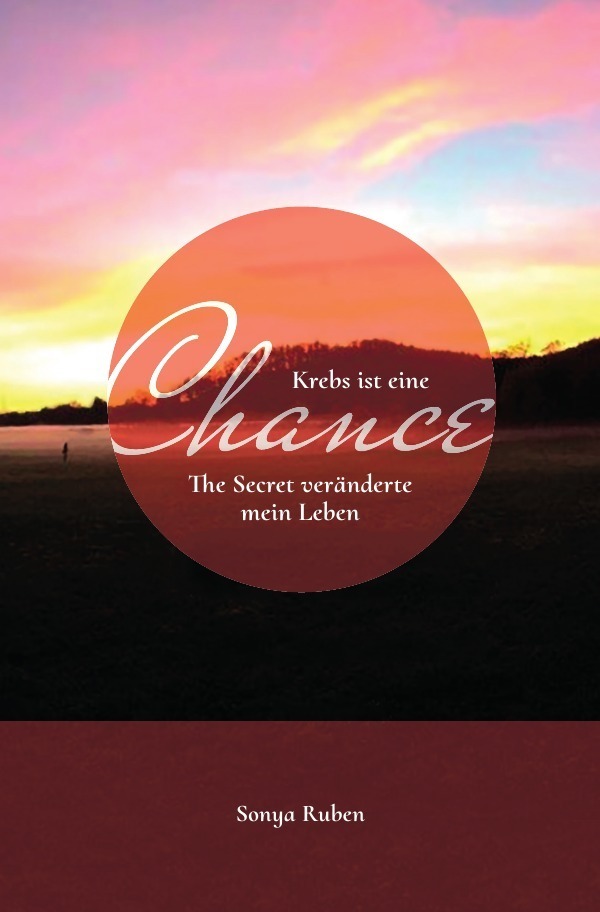 Cover: 9783745052602 | Krebs ist eine Chance | The Secret veränderte mein Leben | Sonya Ruben