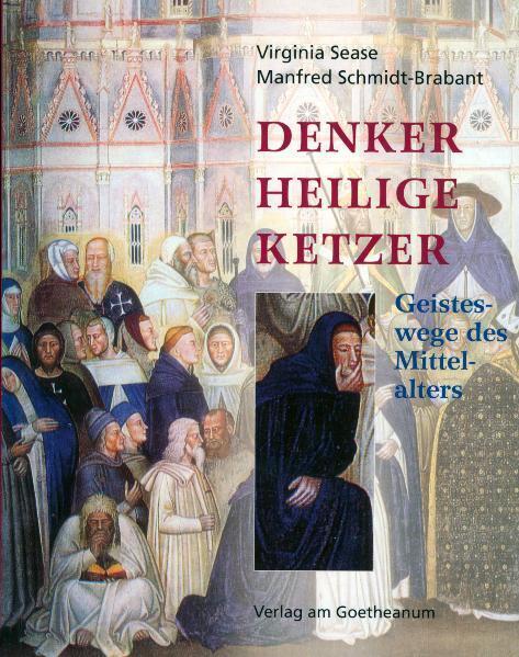 Cover: 9783723512470 | Denker, Heilige, Ketzer | Geisteswege des Mittelalters | Sease (u. a.)