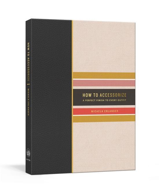 Cover: 9781524761141 | How to Accessorize: A Perfect Finish to Every Outfit | Erlanger | Buch