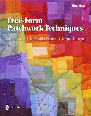 Cover: 9780764340192 | Free-Form Patchwork Techniques: Strip Piecing, Log Cabin Pattern,...