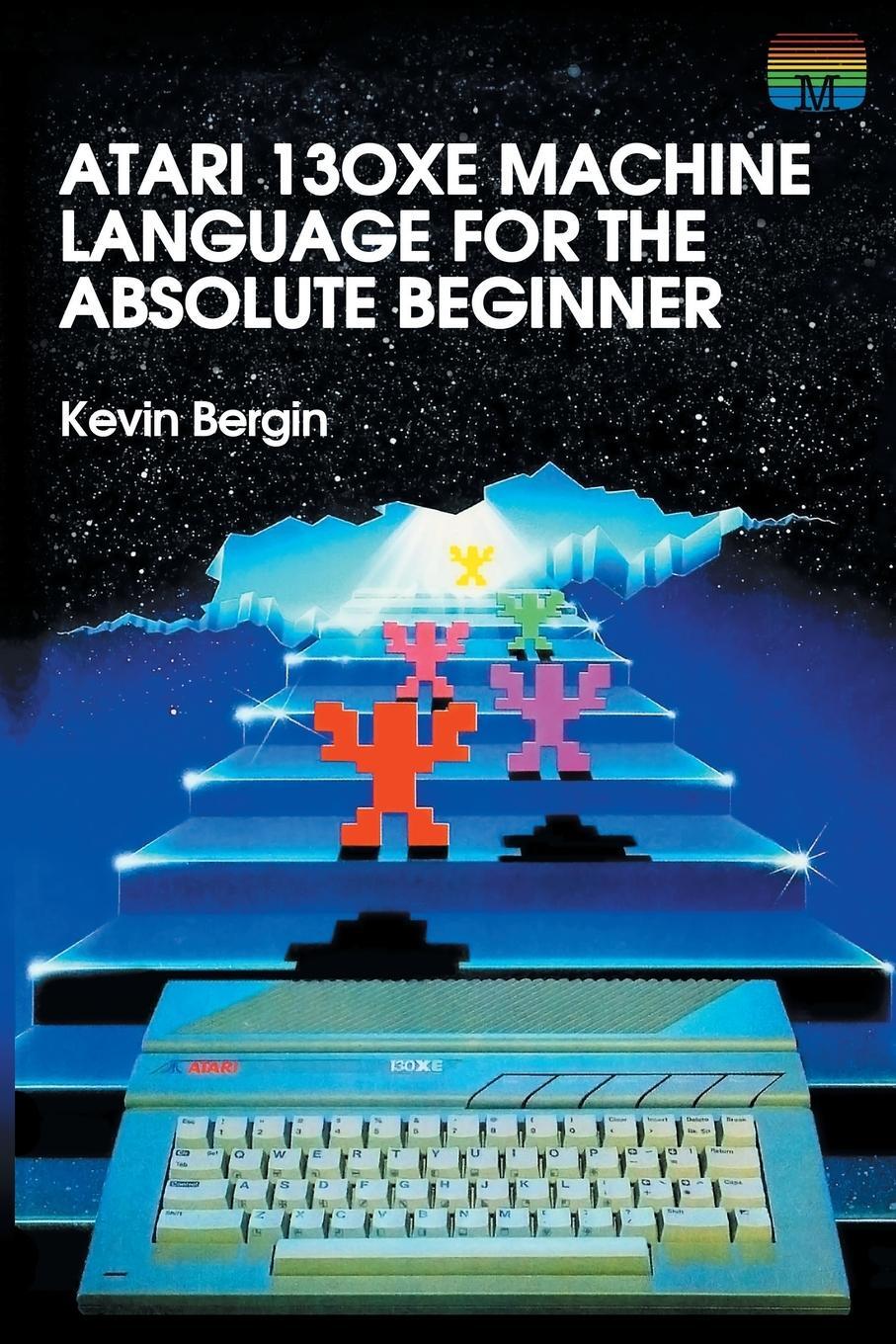 Cover: 9781789824339 | Atari 130XE Machine Language for the Absolute Beginner | Kevin Bergin