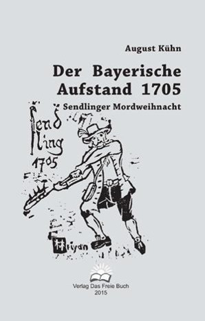 Cover: 9783922431923 | Der Bayerische Aufstand 1705 | Sendlinger Mordweihnacht | August Kühn
