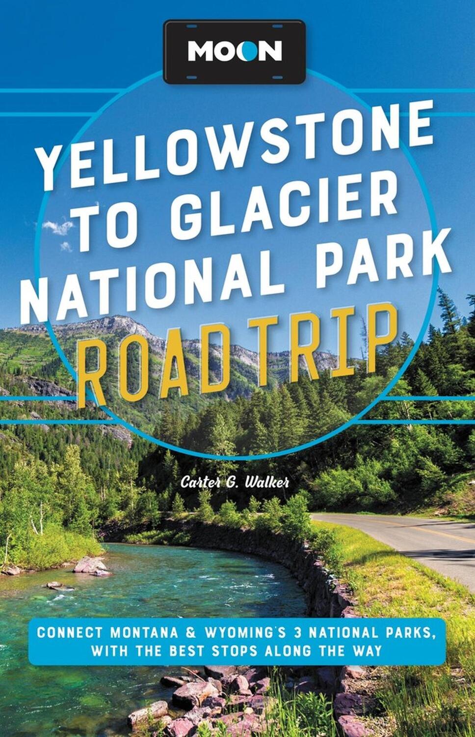 Cover: 9781640497481 | Moon Yellowstone to Glacier National Park Road Trip (Second Edition)