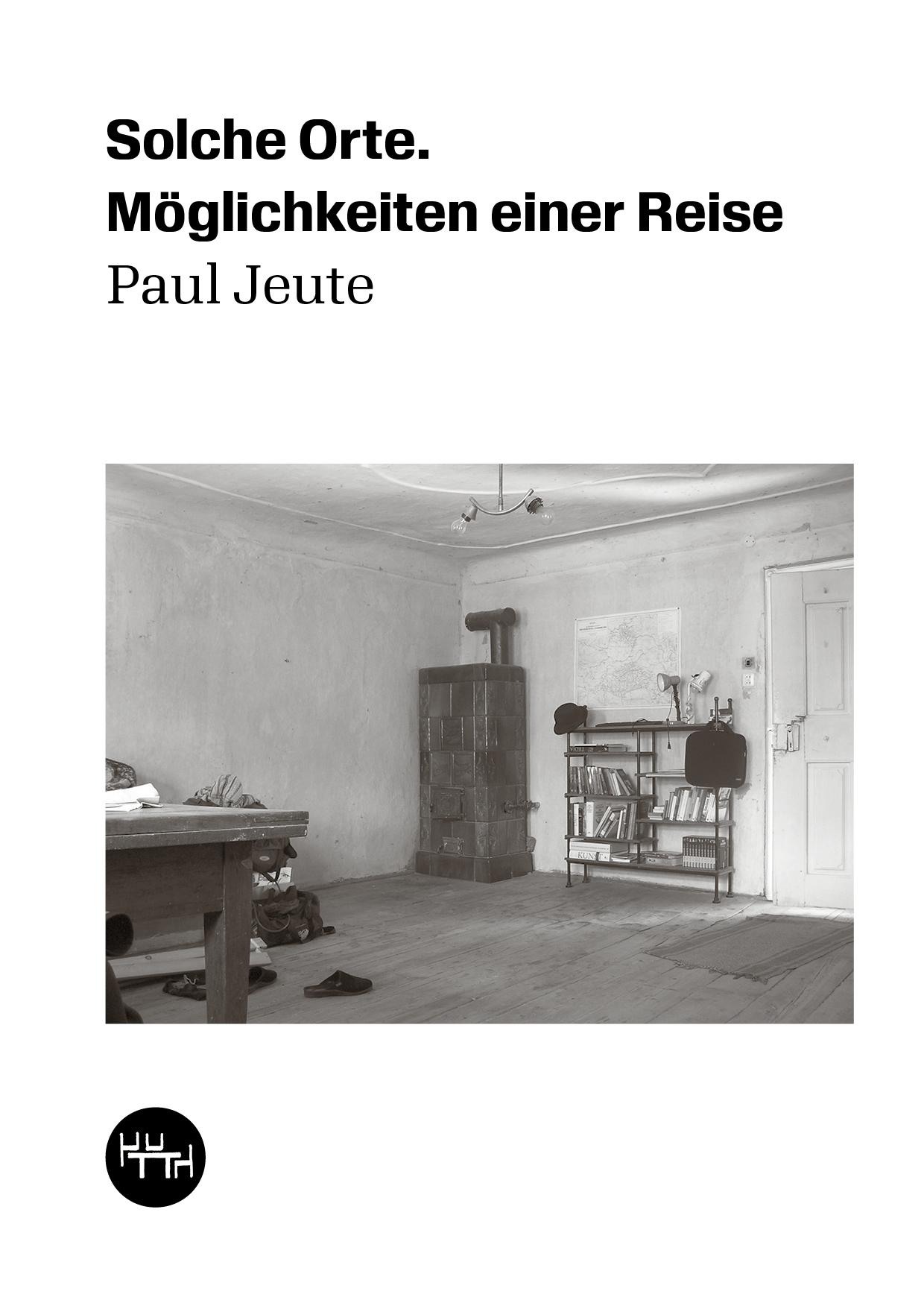 Cover: 9783945849309 | Solche Orte | Möglichkeiten einer Reise | Paul Jeute | Taschenbuch