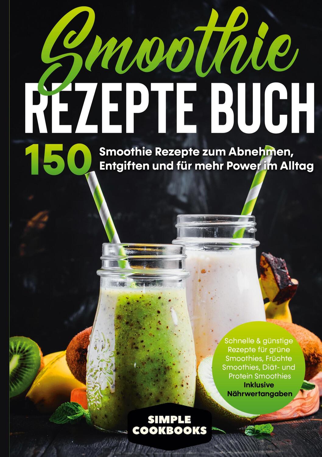 Cover: 9783755783091 | Smoothie Rezepte Buch - 150 Smoothie Rezepte zum Abnehmen,...