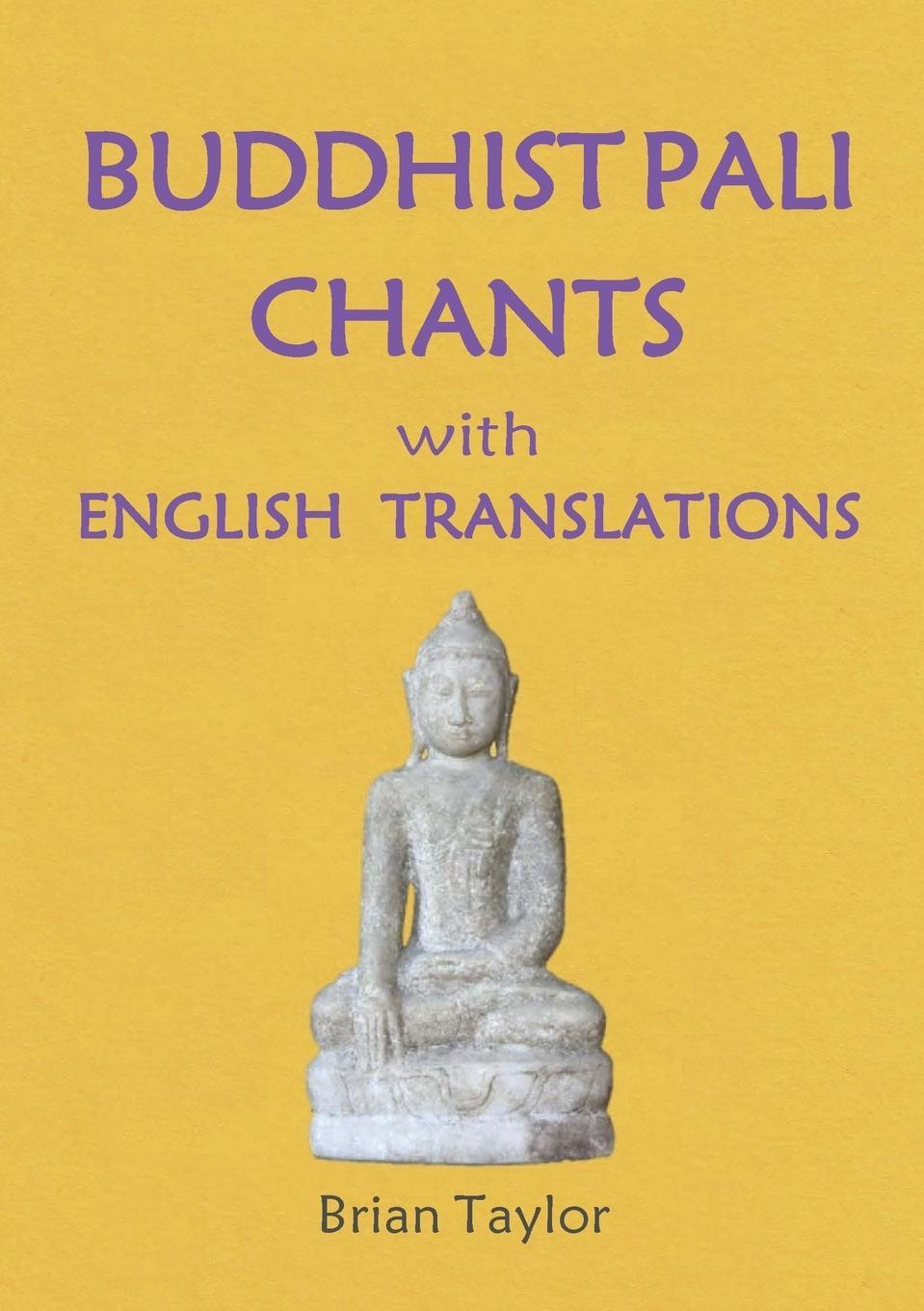 Cover: 9780995634626 | BUDDHIST PALI CHANTS with ENGLISH TRANSLATIONS | Brian F. Taylor