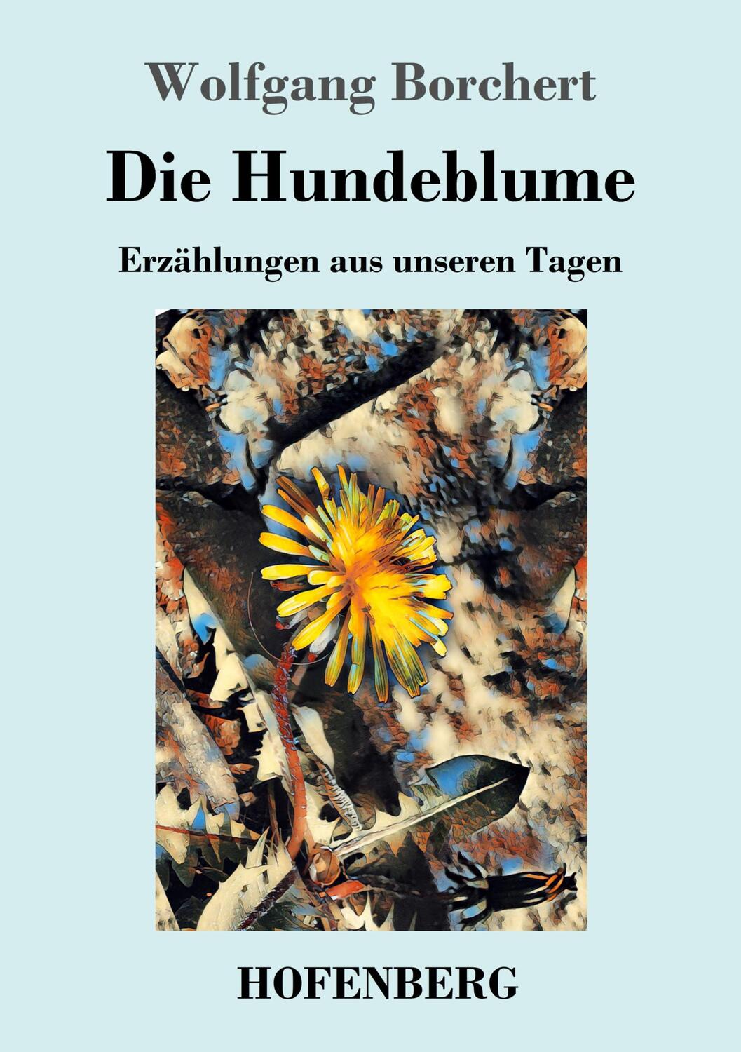 Cover: 9783743721432 | Die Hundeblume | Erzählungen aus unseren Tagen | Wolfgang Borchert
