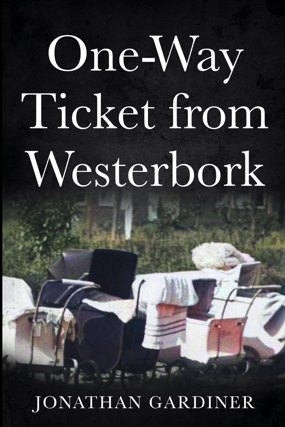 Cover: 9789493056756 | One-Way Ticket from Westerbork | Jonathan Gardiner | Taschenbuch