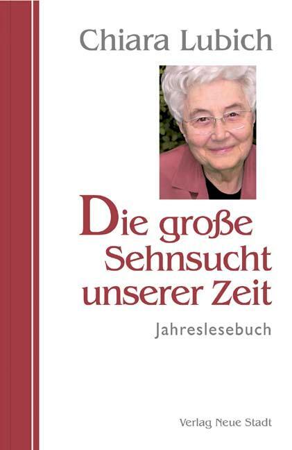 Cover: 9783879967551 | Die große Sehnsucht unserer Zeit | Jahreslesebuch | Chiara Lubich