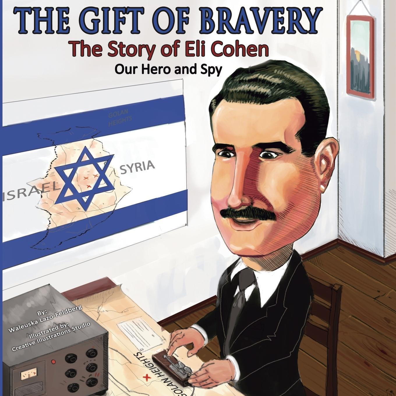 Cover: 9781732743144 | The Gift of Bravery | The Story of Eli Cohen-Our Hero and Spy | Lazo