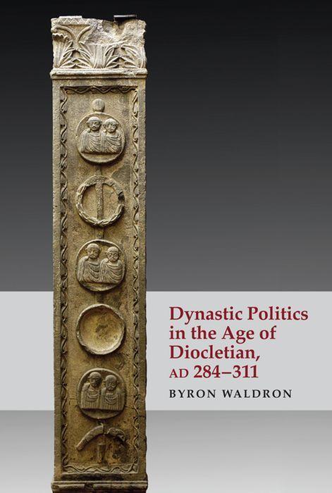 Cover: 9781474498654 | Dynastic Politics in the Age of Diocletian, Ad 284-311 | Byron Waldron