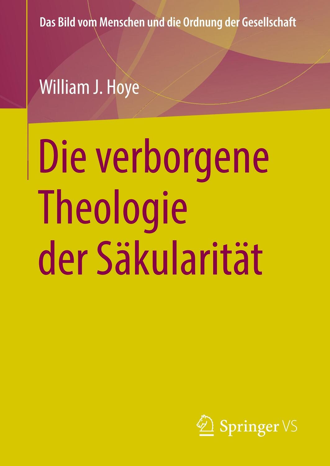 Cover: 9783658210939 | Die verborgene Theologie der Säkularität | William J. Hoye | Buch