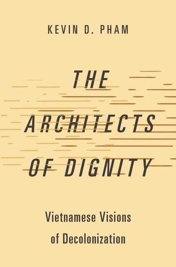 Cover: 9780197770276 | The Architects of Dignity | Vietnamese Visions of Decolonization