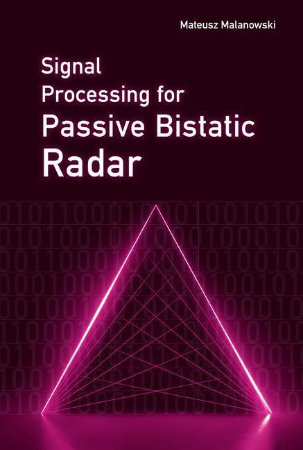 Cover: 9781630816629 | Signal Processing for Passive Bistatic Radar | Mateusz Malanowski