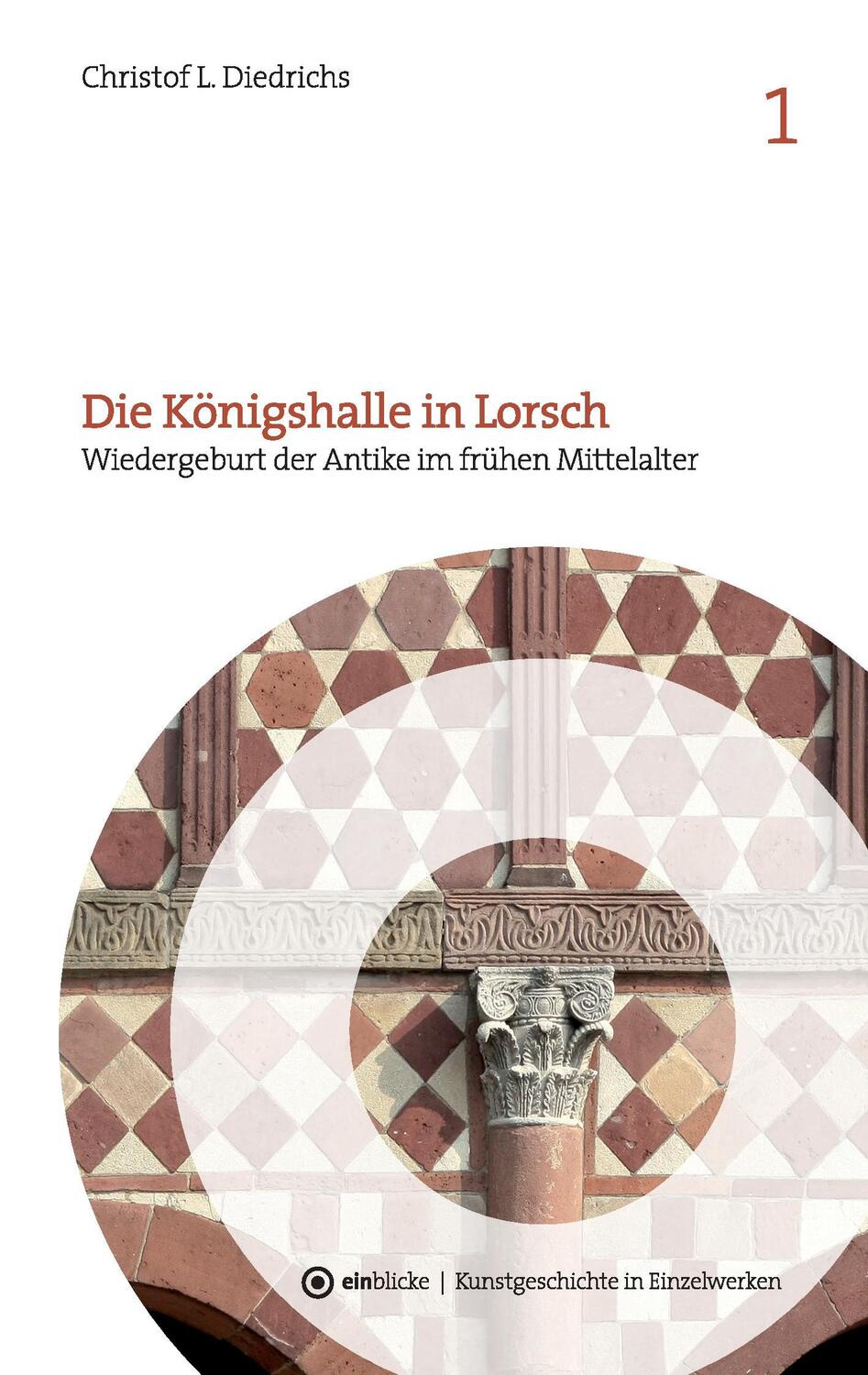Cover: 9783738637670 | Die Königshalle in Lorsch | Christof L. Diedrichs | Taschenbuch