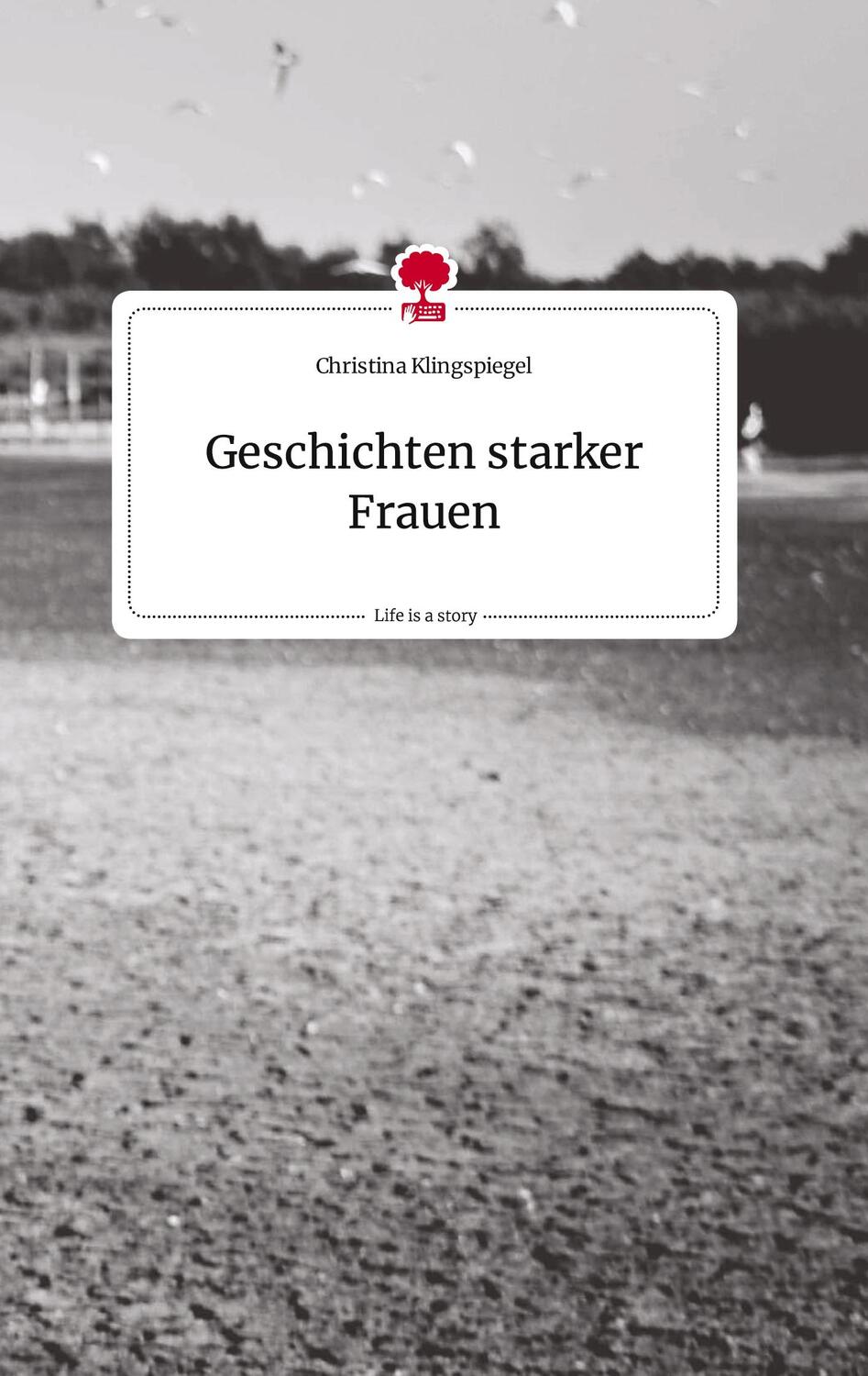 Cover: 9783710816130 | Geschichten starker Frauen. Life is a Story - story.one | Klingspiegel