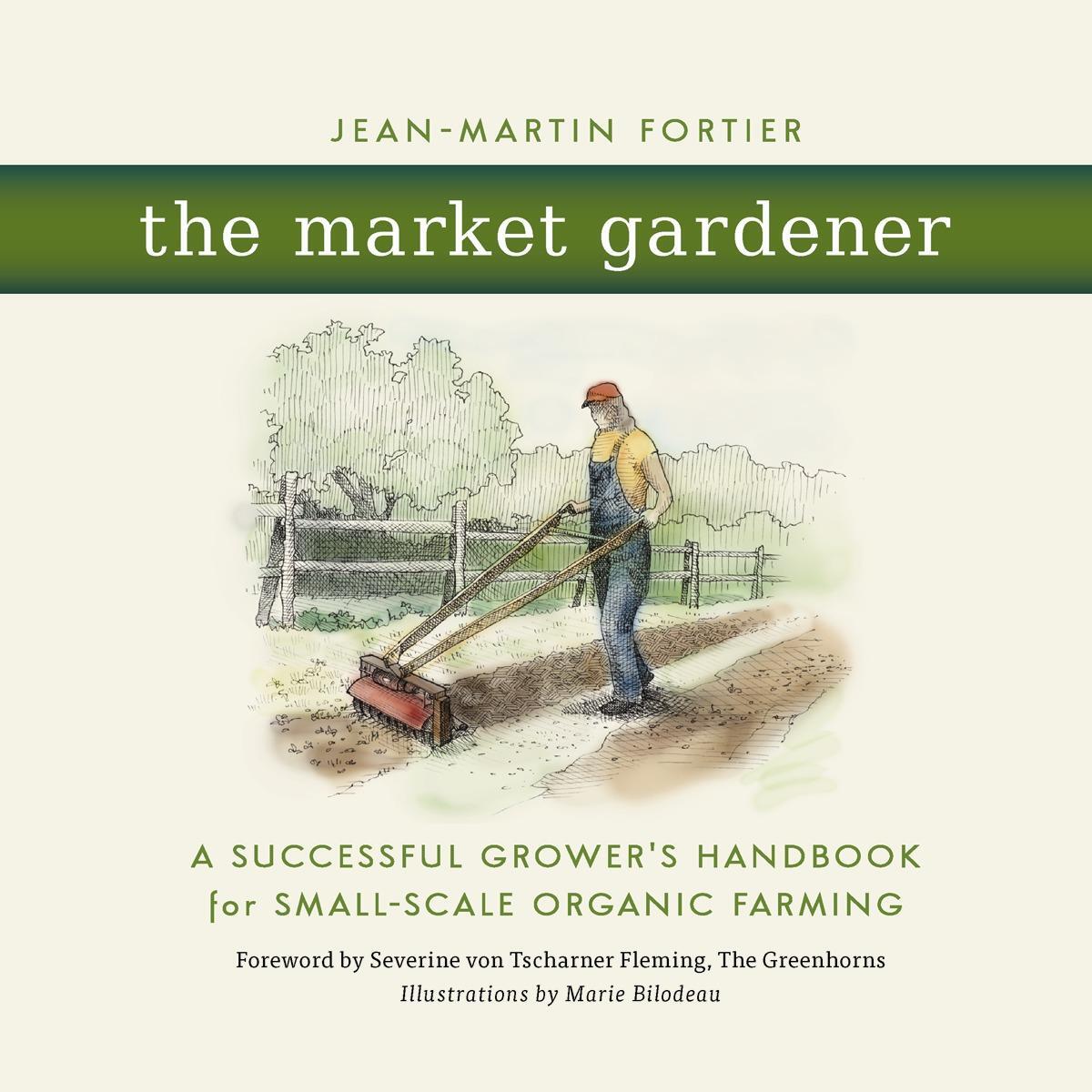 Cover: 9780865717657 | The Market Gardener: A Successful Grower's Handbook for Small-Scale...