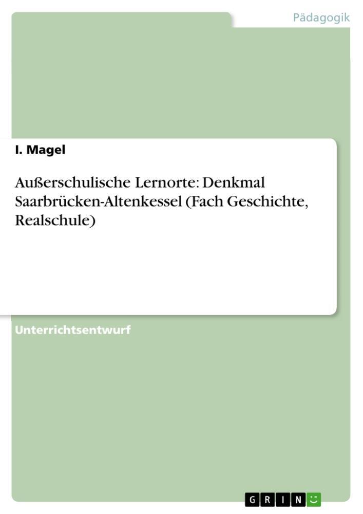 Cover: 9783668424531 | Außerschulische Lernorte: Denkmal Saarbrücken-Altenkessel (Fach...