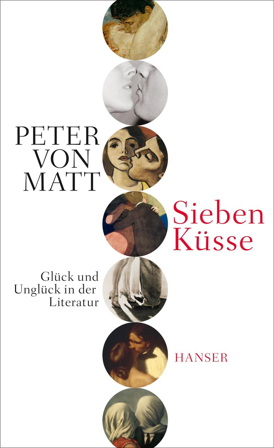 Cover: 9783446254626 | Sieben Küsse | Glück und Unglück in der Literatur | Peter von Matt