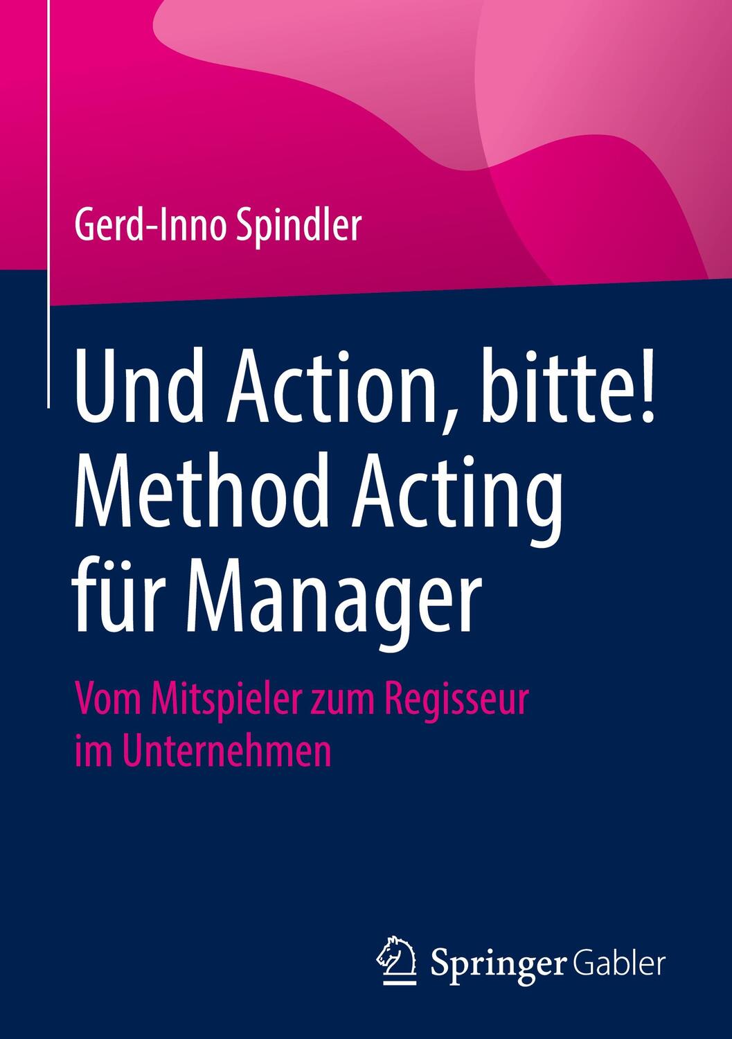 Cover: 9783658309862 | Und Action, bitte! Method Acting für Manager | Gerd-Inno Spindler
