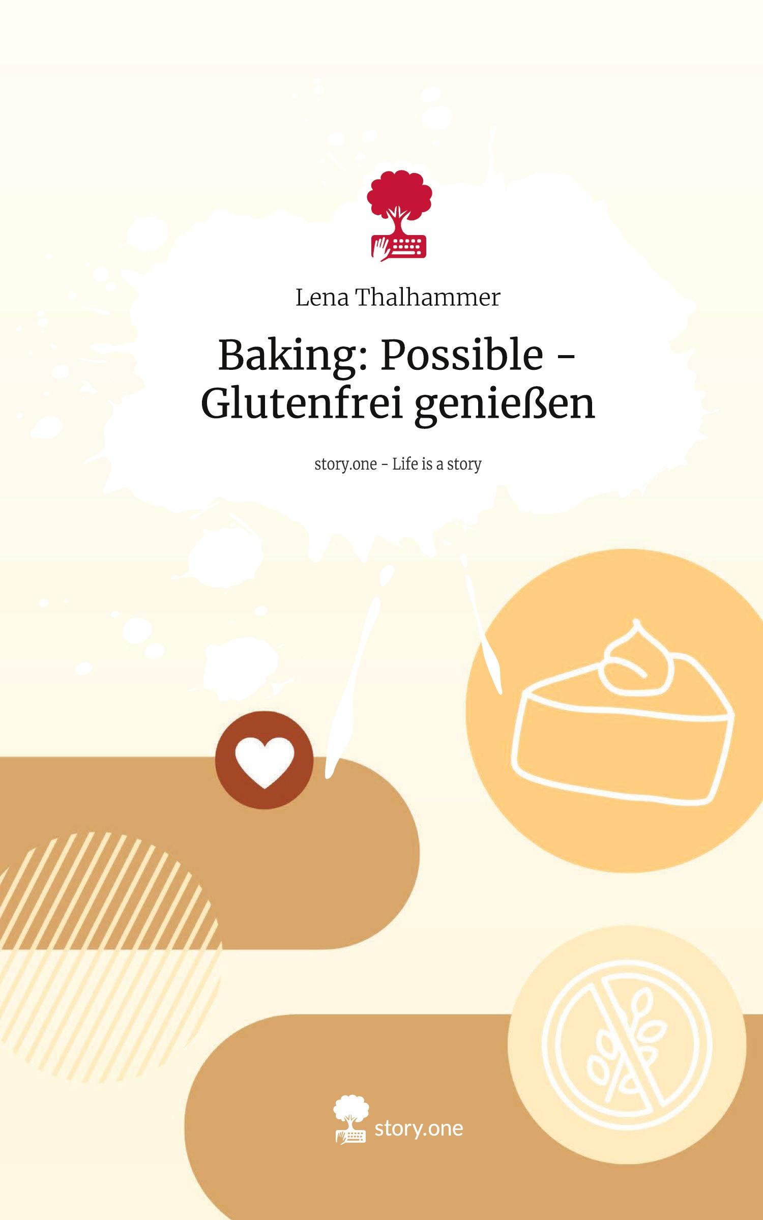 Cover: 9783711571045 | Baking: Possible - Glutenfrei genießen. Life is a Story - story.one