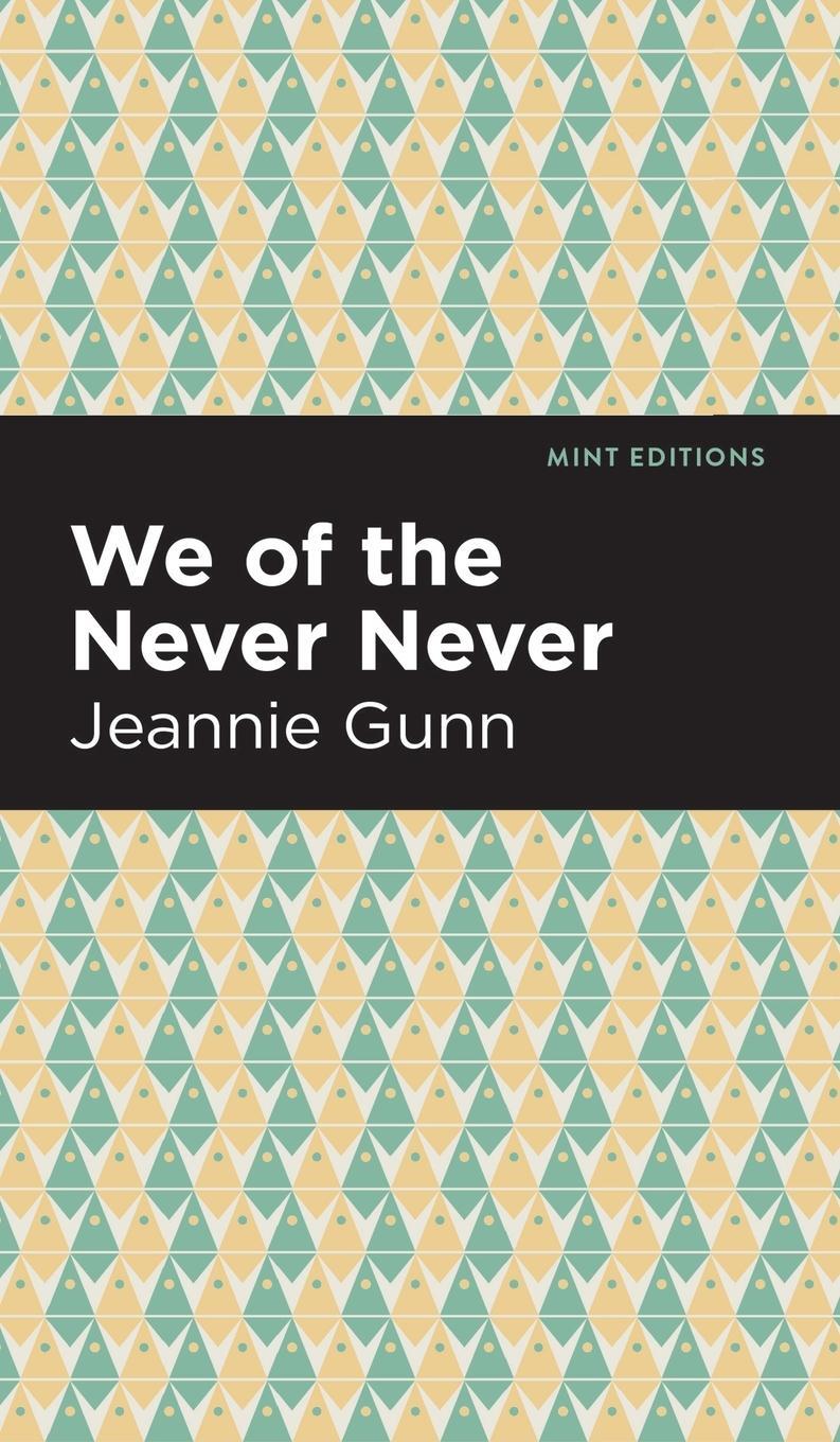 Cover: 9781513134208 | We of the Never Never | Jeannie Gunn | Buch | Mint Editions | Englisch